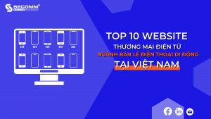 Top 10 website thương mại điện tử bán lẻ điện thoại di động tại Việt Nam