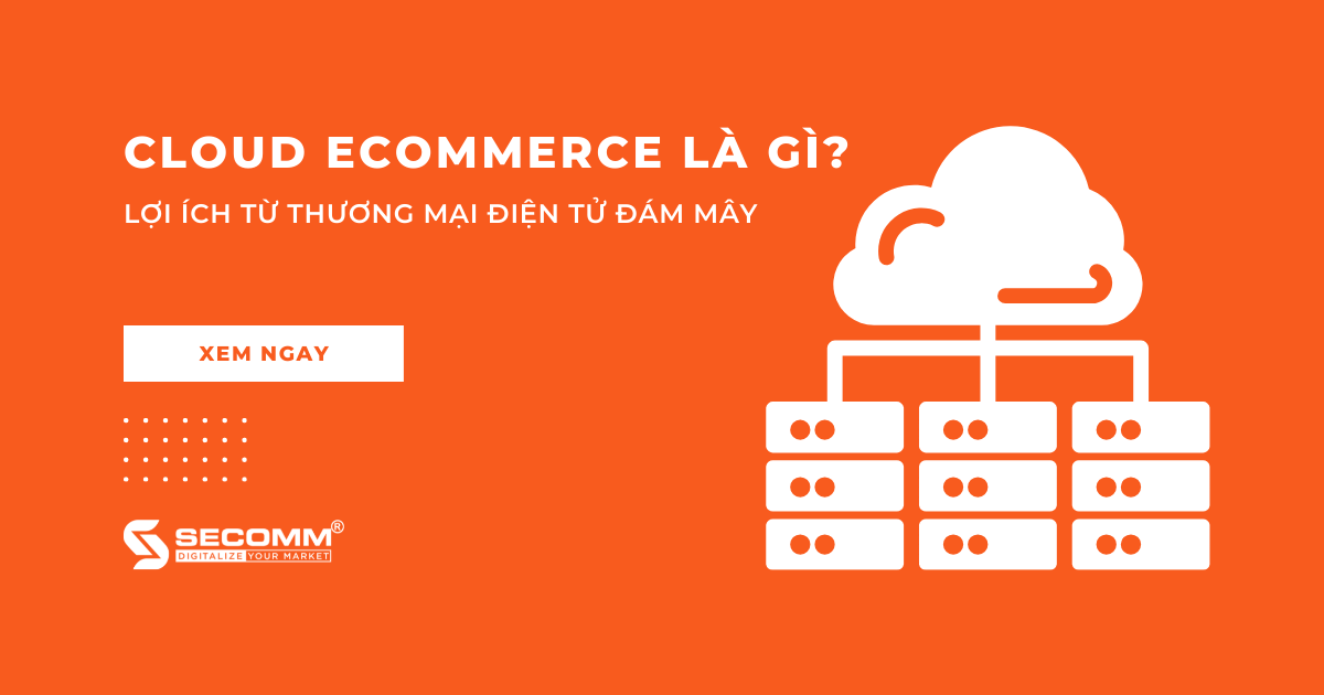 Cloud eCommerce là gì Lợi ích từ thương mại điện tử đám mây