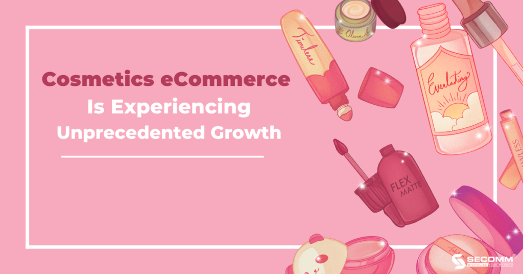 Cosmetics eCommerce Is Experiencing Unprecedented Growth