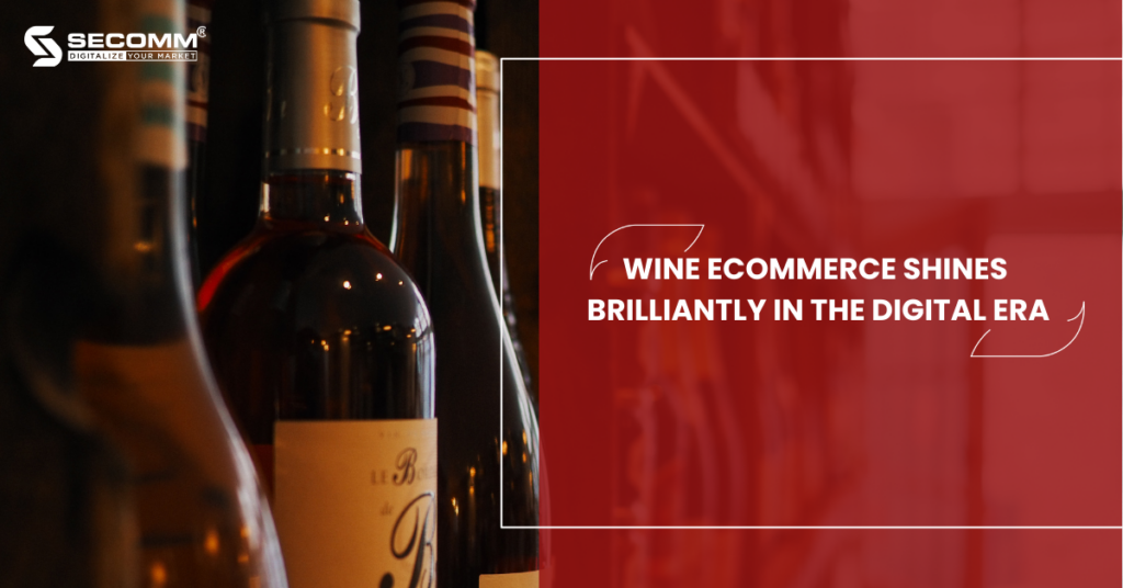 Wine eCommerce Shines Brilliantly In The Digital Era