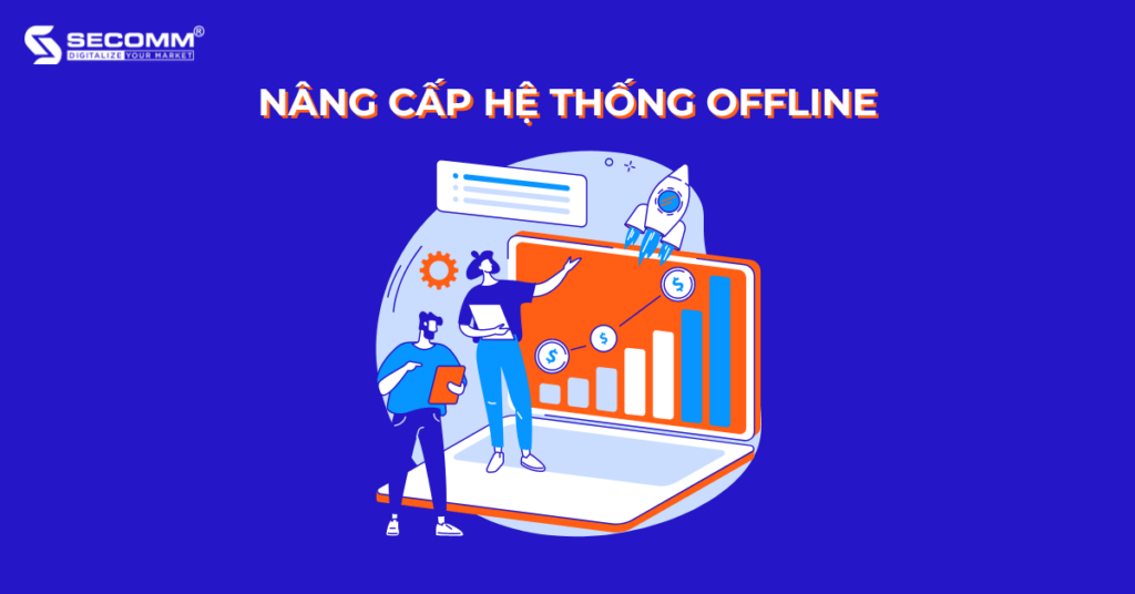Hành trình thương mại O2O dành cho doanh nghiệp Việt Nam-Nâng cấp hệ thống Offline