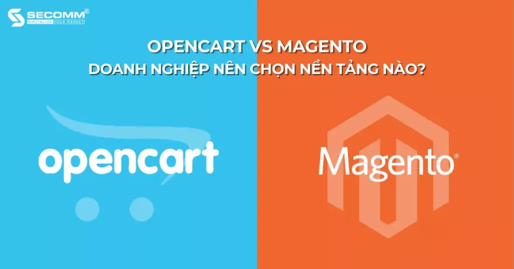 OpenCart vs Magento Doanh Nghiệp Nên Chọn Nền Tảng Nào