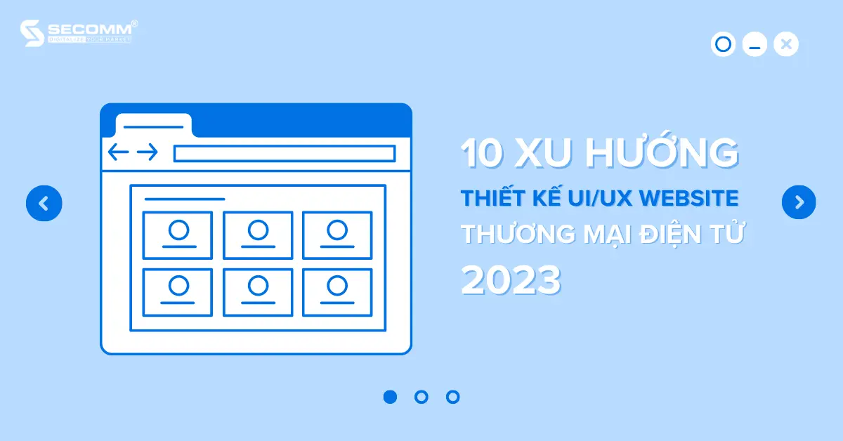 10 XU HƯỚNG THIẾT KẾ UI/UX WEBSITE THƯƠNG MẠI ĐIỆN TỬ 2023