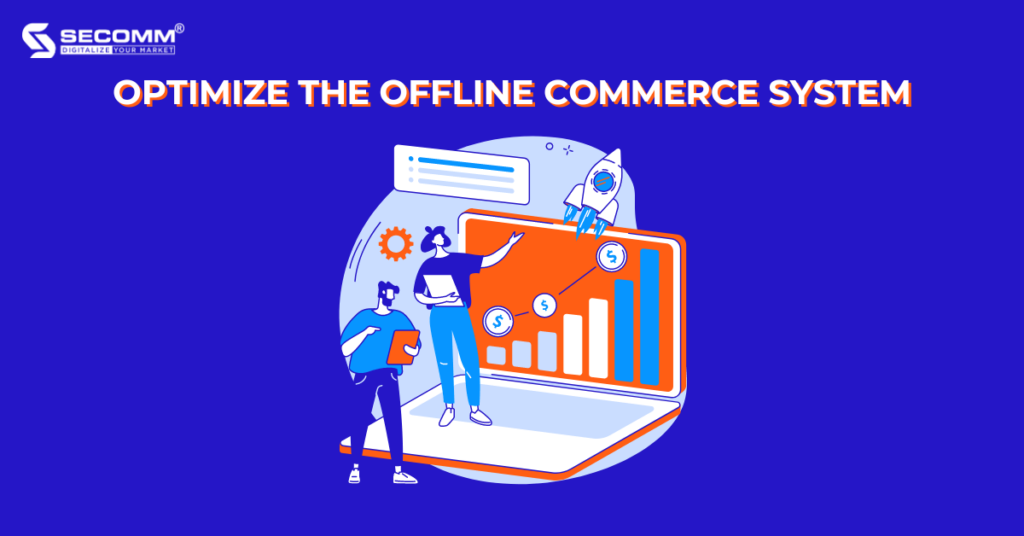 Ultimate Guide for Vietnamese Firms to Deploy O2O Commerce - Optimize the offline commerce system