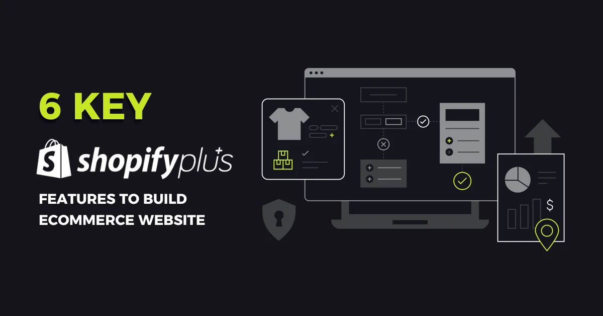 6 Key Shopify Plus Features to Build eCommerce Website