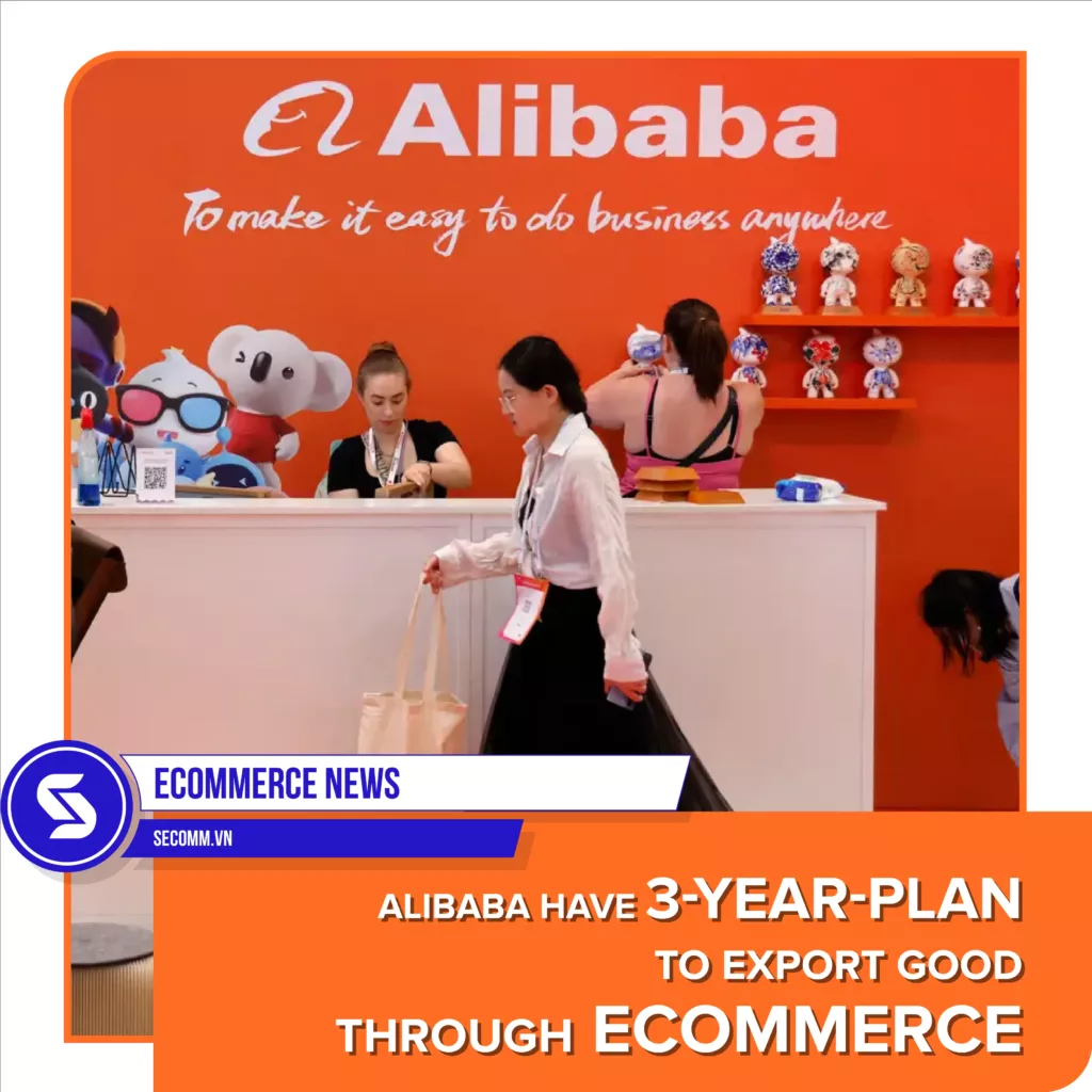 Tin tức thương mại điện tử - Alibaba lên kế hoạch 3 năm hỗ trợ doanh nghiệp Việt Nam xuất khẩu qua thương mại điện tử - eCommerce news - Alibaba have 3-year-plan to export good through eCommerce
