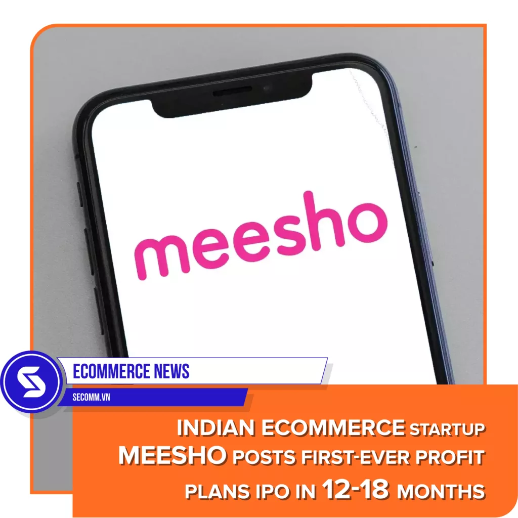 Tin tức thương mại điện tử - Meesho - Startup thương mại điện tử Ấn Độ lần đầu báo lãi, lên kế hoạch IPO trong vòng 12-18 tháng - eCommerce news - Indian eCommerce startup Meesho posts first-ever profit, plans IP