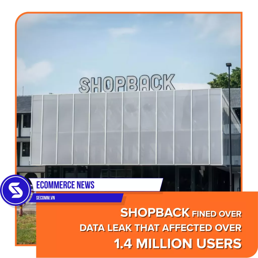 Tin tức thương mại điện tử - eCommerce News - ShopBack fined over data leak that affected over 1.4 million users - ShopBack bị phạt vì rò rỉ dữ liệu ảnh hưởng đến hơn 1