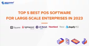 Top 5 Best POS Software for Large-scale Enterprises in 2023
