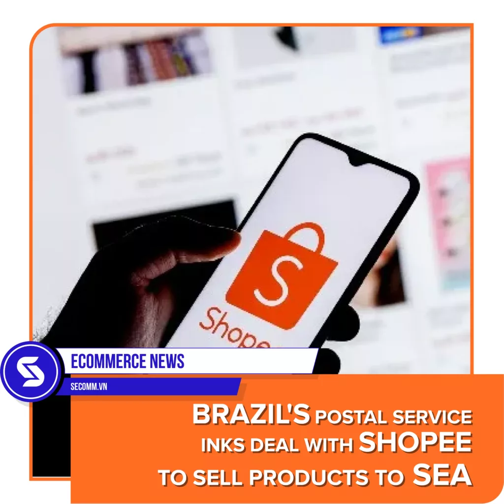 eCommerce News - Brazil's postal service inks deal with Shopee to sell products to SEA - Tin tức thương mại điện tử - Bưu chính của Brazil kết hợp với Shopee để đẩy mạnh xuất khẩu sang ĐNÁ