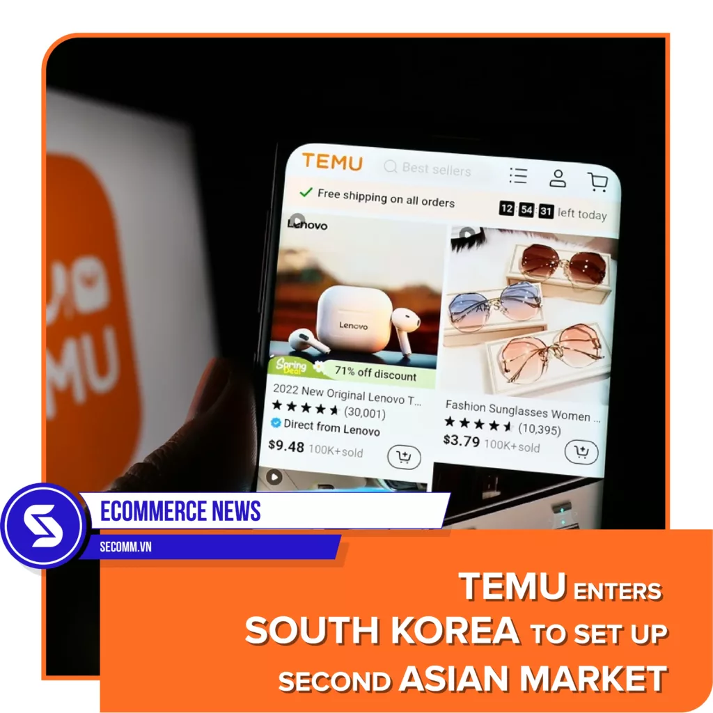 eCommerce News - Temu enters South Korea to set up second Asian market - Tin tức thương mại điện tử - Temu thâm nhập thị trường Hàn Quốc nhằm mở rộng thị trường châu Á