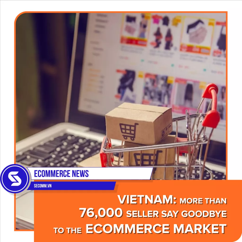 eCommerce News - Vietnam More than 76,000 sellers say goodbye to the eCommerce marketplace - Tin tức thương mại điện tử - Việt Nam Hơn 76.000 nhà bán hàng chia tay sàn thương mại điện tử