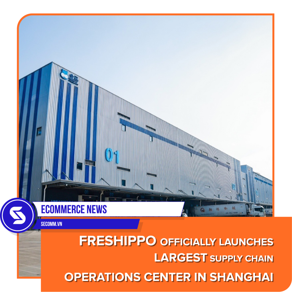 eCommerce news - Tin tức thương mại điện tử - Alibaba’s Freshippo debuts largest supply chain center in Shanghai - Freshippo của Alibaba ra mắt trung tâm cung cấp nông sản tươi