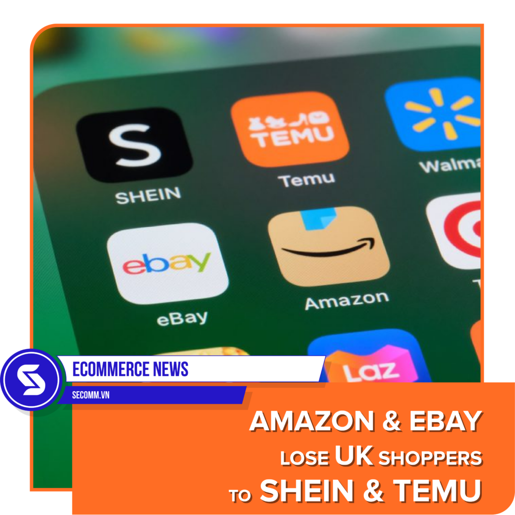 eCommerce news - Tin tức thương mại điện tử - Amazon & Ebay đang thua thiệt tại thị trường Anh vào tay Shein & Temu - Amazon and eBay lose UK shoppers to Shein and Temu