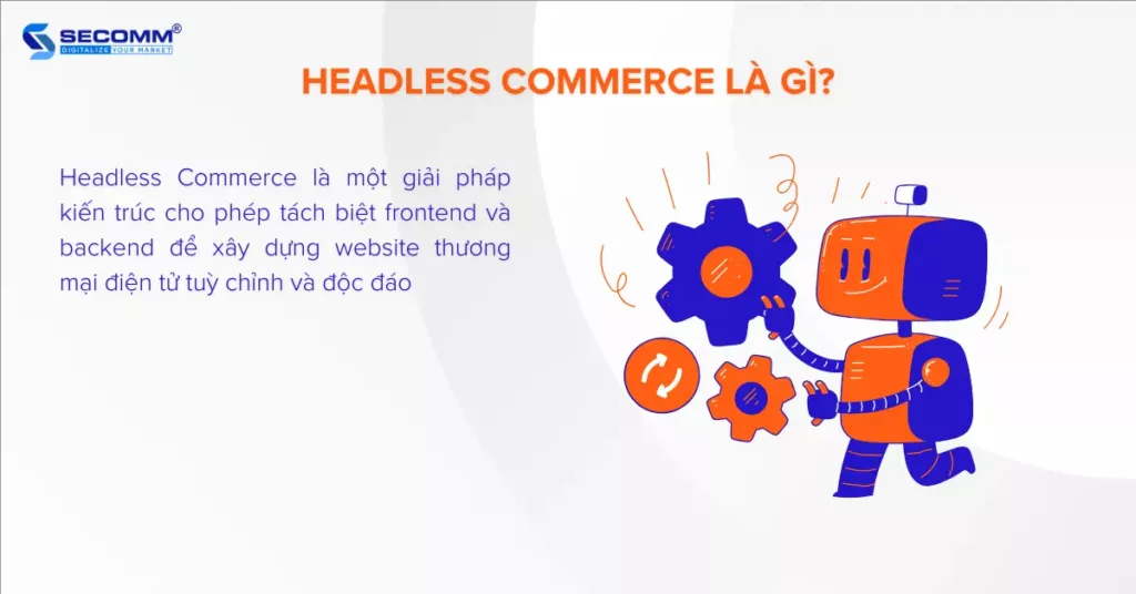 Headless Commerce Là Gì Giải Thích Rõ Ràng Trong 5 Phút - Headless Commerce là gì