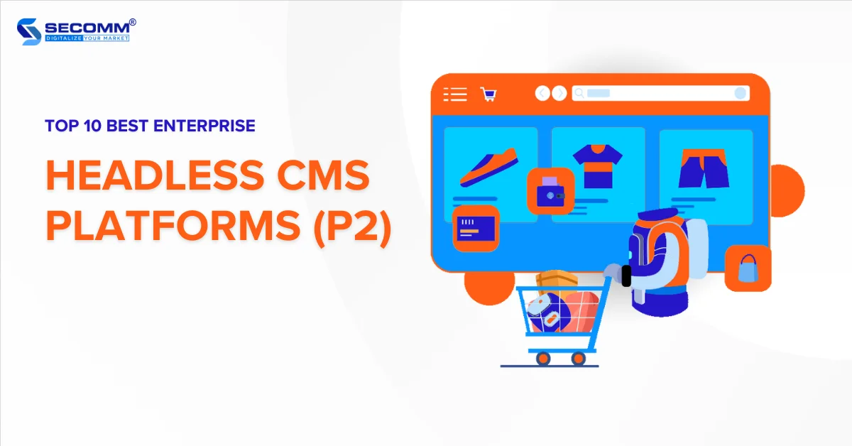 Top 10 Best Enterprise Headless CMS Platforms (P2)