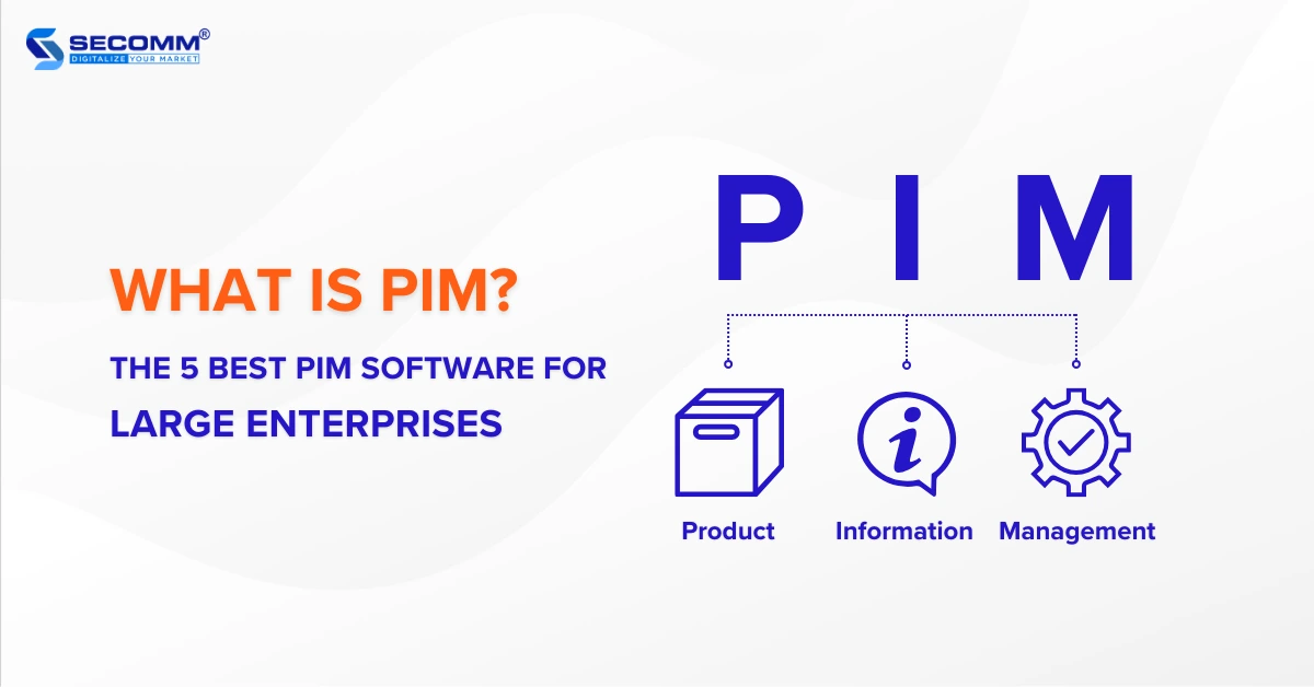 WHAT IS PIM? THE 5 BEST PIM SOFTWARE FOR LARGE ENTERPRISES