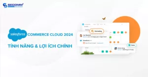Salesforce Commerce Cloud 2024 Tính năng & Lợi ích chính