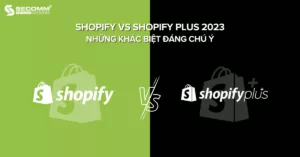 Shopify vs Shopify Plus 2023 Những Khác Biệt Đáng Chú Ý