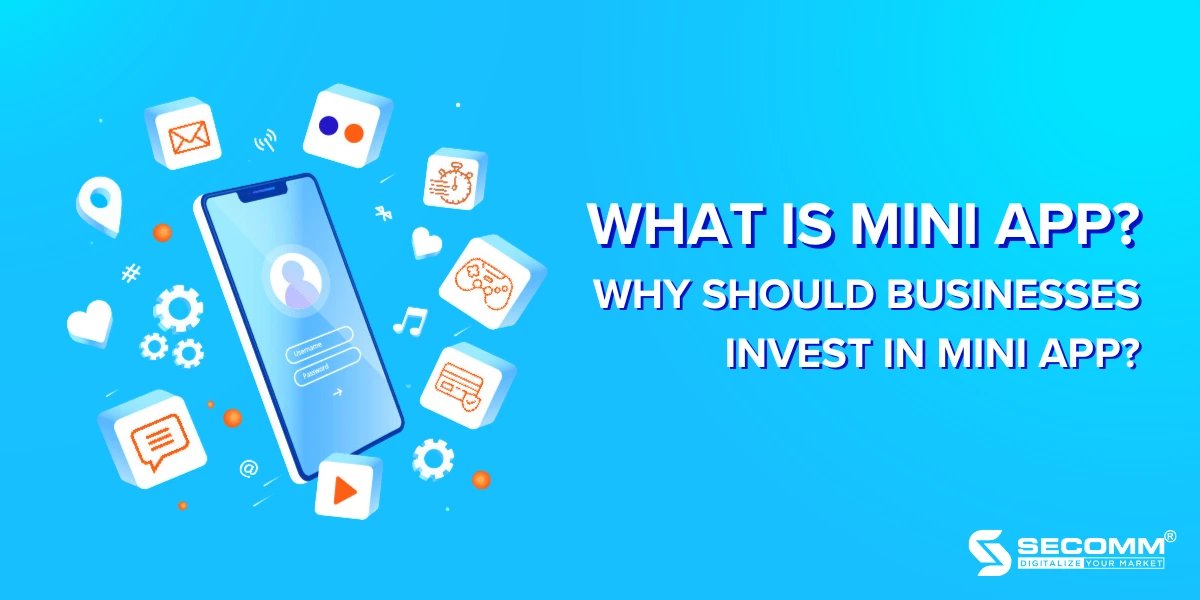 What is Mini App Why should businesses invest in Mini App