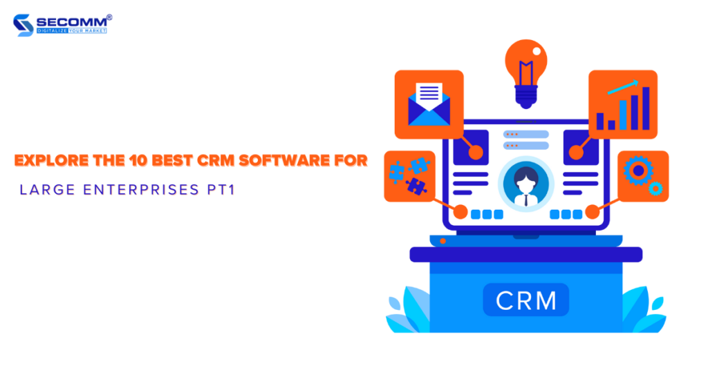 Explore The 10 CRM Software for Large Enterprises Pt1