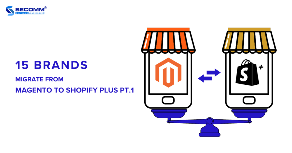 15 Brands Migrate from Magento to Shopify Plus Pt.1