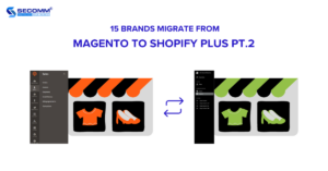 15 Brands Migrate from Magento to Shopify Plus Pt.2