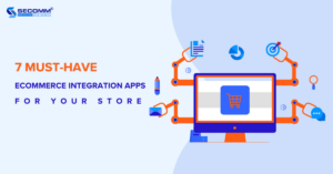 7 Must-Have eCommerce Integrations for Your Store