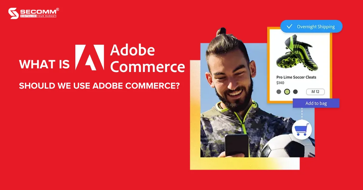 What is Adobe Commerce Should we use Adobe Commerce