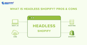 What is Headless Shopify? Pros & Cons of Headless Shopify