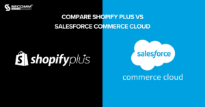 Compare Shopify Plus vs Salesforce Commerce Cloud