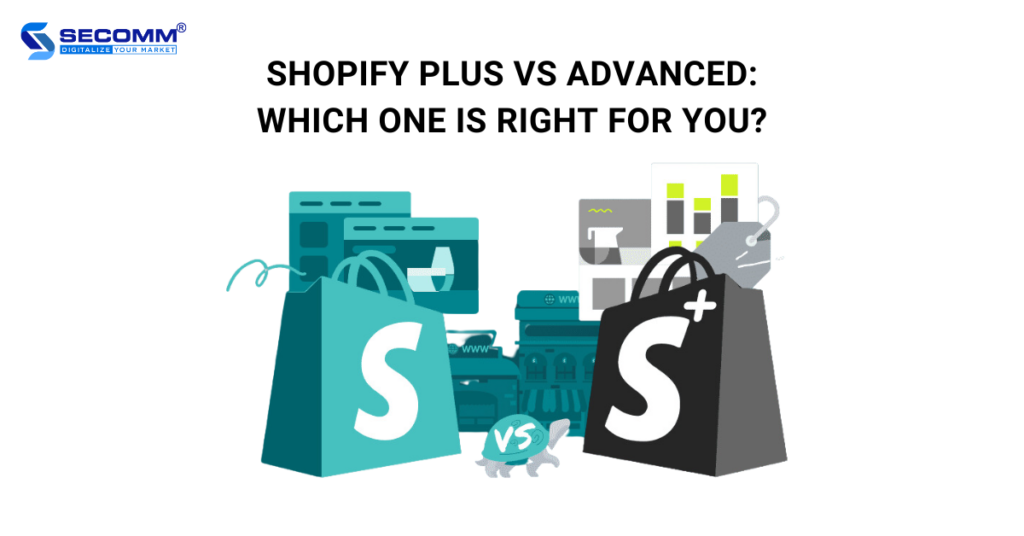 Shopify Plus vs Advanced: Which One Is Right For You?