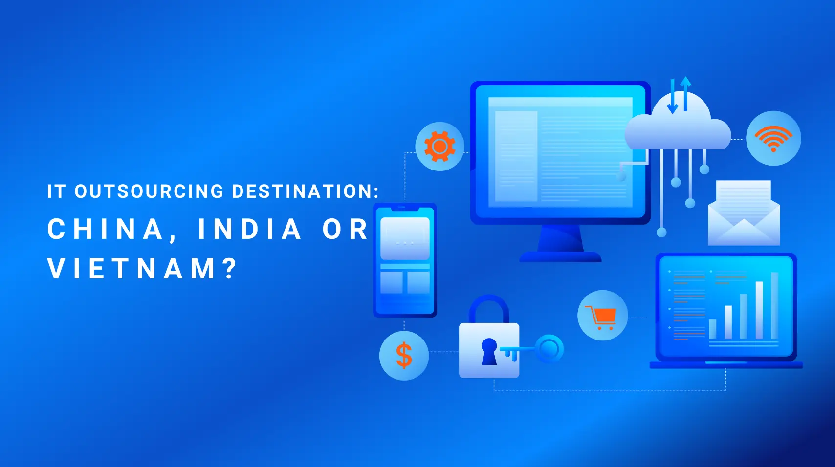 IT Outsourcing Destination: China, India Or Vietnam?