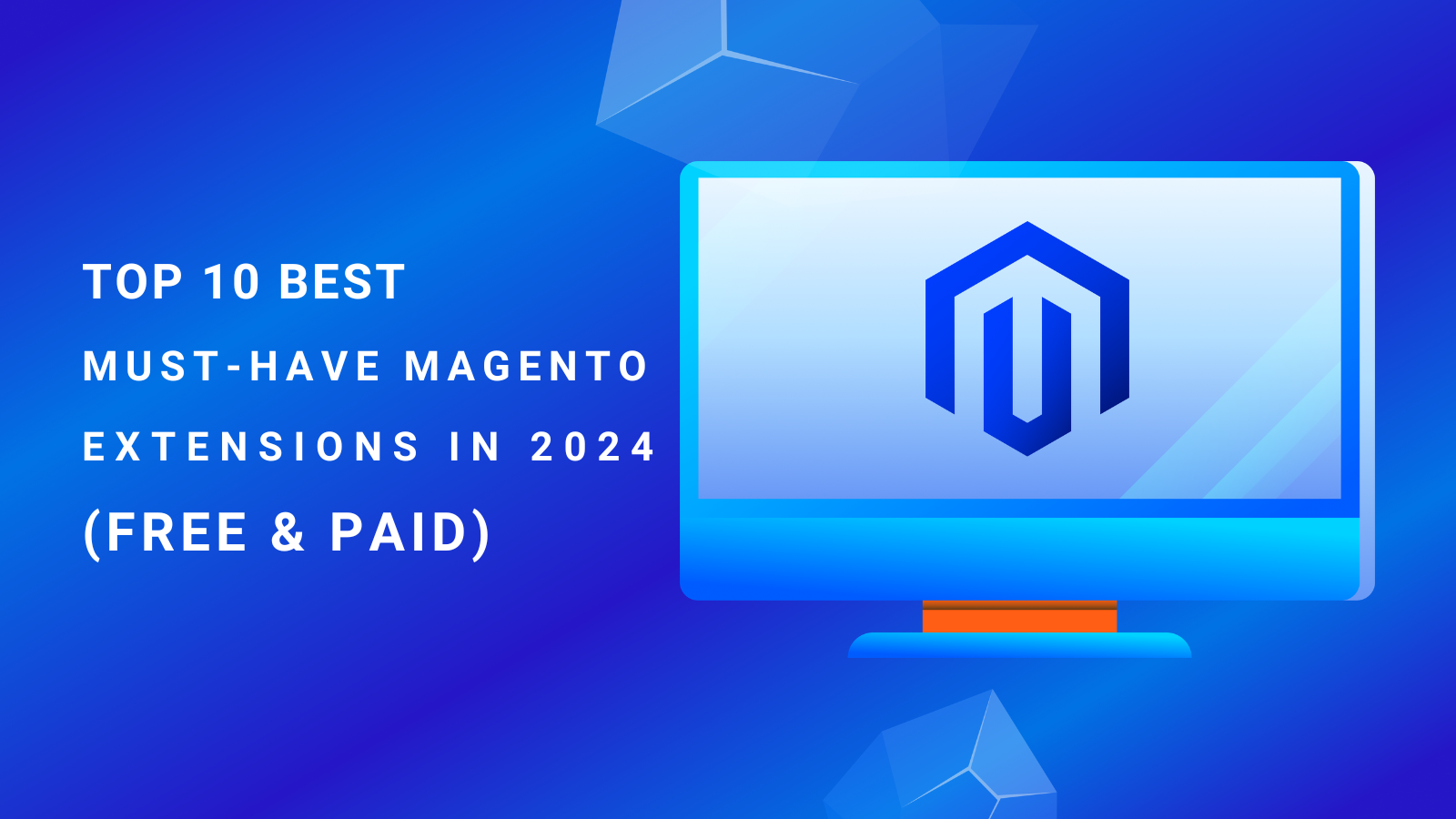 Top 10 Best Must-Have Magento Extensions in 2024 (Free & Paid)