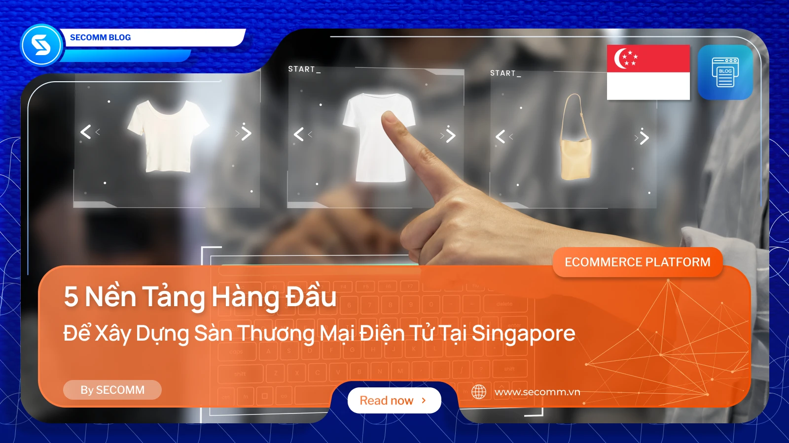 5 Nền Tảng Hàng Đầu Để Xây Dựng Sàn Thương Mại Điện Tử Tại Singapore