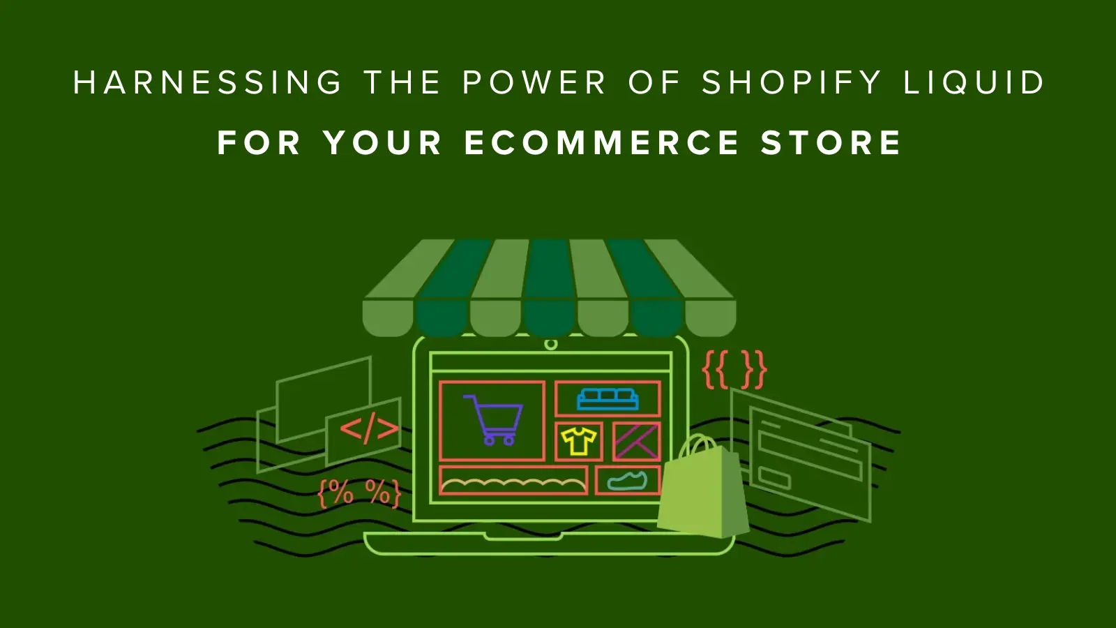 Harnessing the Power of Shopify Liquid for Your eCommerce Store