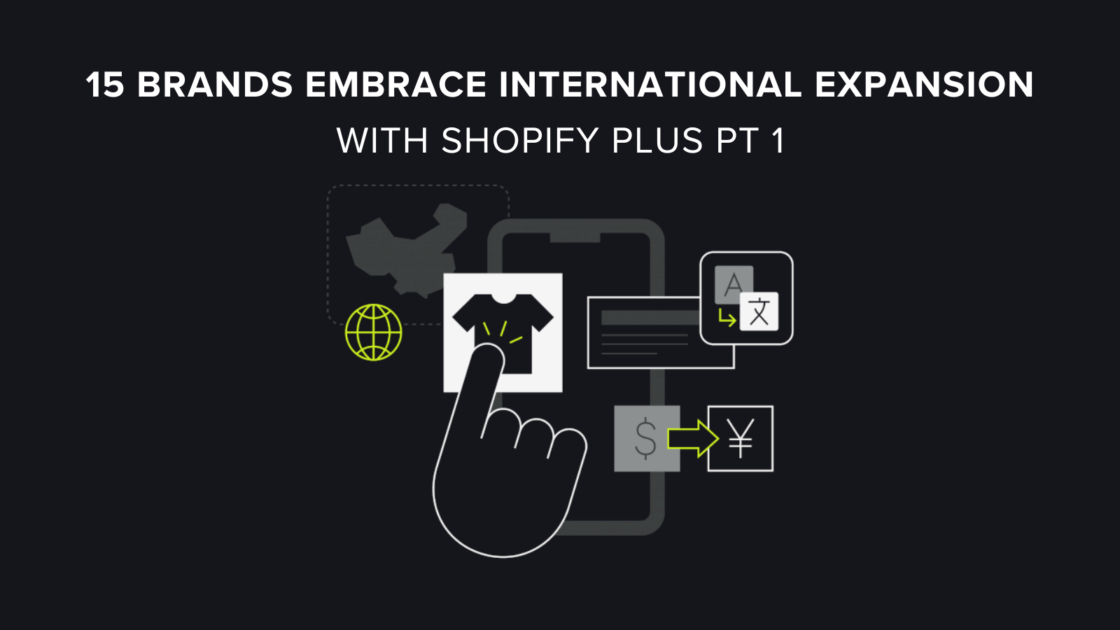 15 Brands Adopt International Expansion With Shopify Plus Pt 1