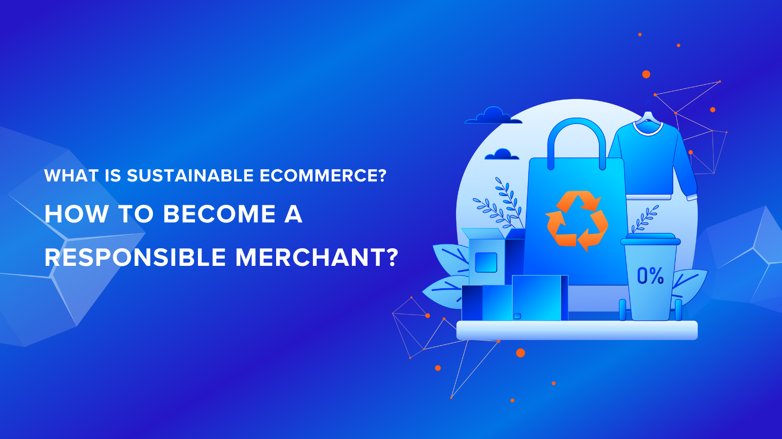 What is Sustainable eCommerce? How to Become a Responsible Merchant?