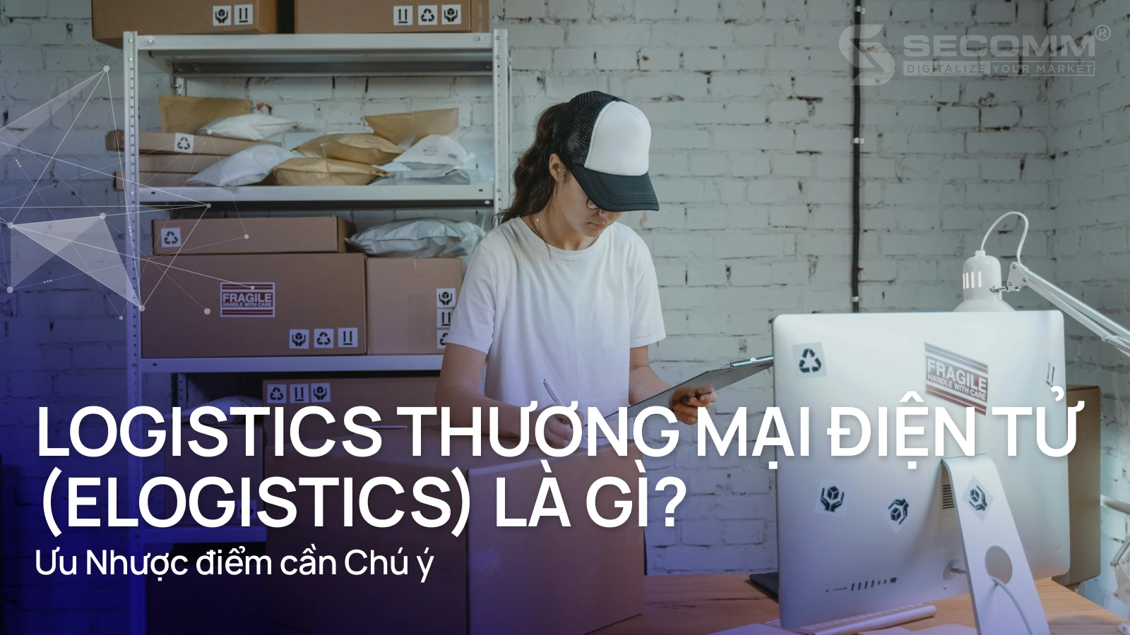 Logistics Thương Mại Điện Tử (eLogistics) Là Gì? Ưu Nhược Điểm Và Ví Dụ