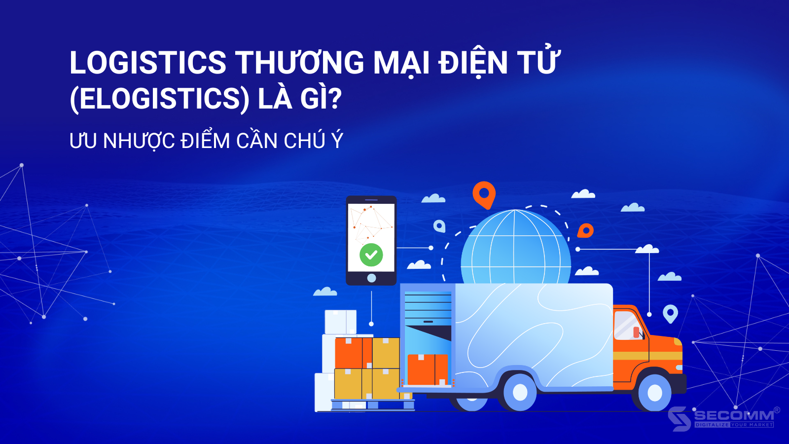 Logistics Thương Mại Điện Tử (eLogistics) Là Gì? Ưu Nhược Điểm Và Ví Dụ