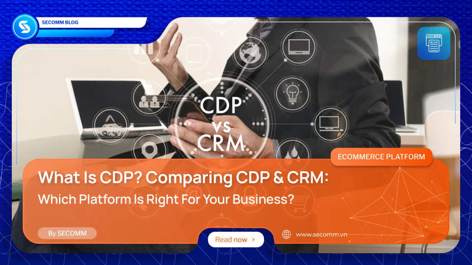 What is a CDP? Comparing CDP and CRM: Which Platform is Right for Your Business?